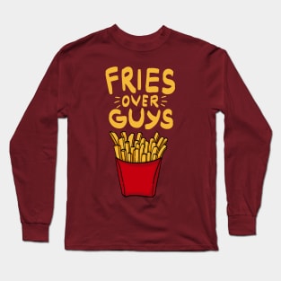 Fries over guys! Fries before Guys! French Fries Lovers Single Girls Shirts and Gifts Long Sleeve T-Shirt